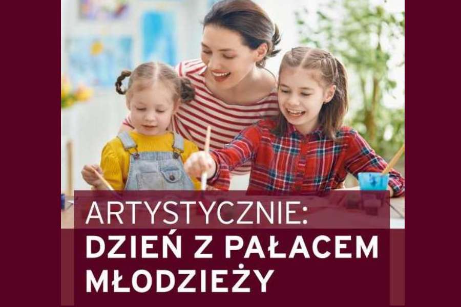 kobieta z dwiema dziewczynkami i napis artystycznie dzień z pałacem młodzieży
